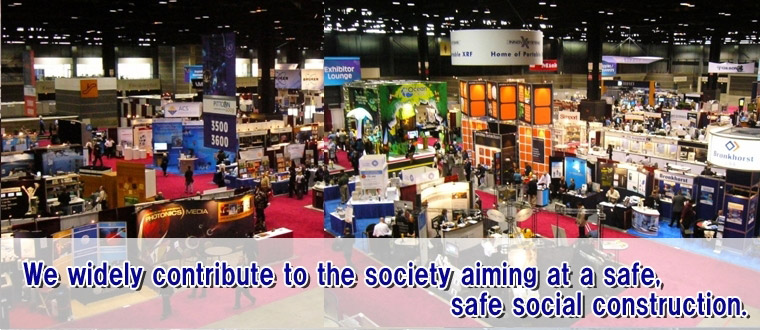 We widely contribute to the society aiming at a safe,safe social construction